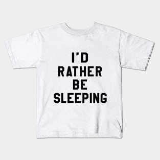 I'd Rather be sleeping Kids T-Shirt